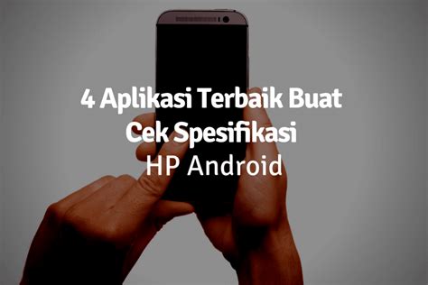 Aplikasi Pencari Spesifikasi HP Android Terbaik